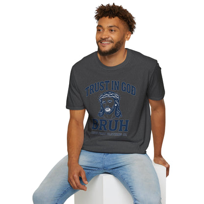 Trust in God Bruh Soft T-Shirt