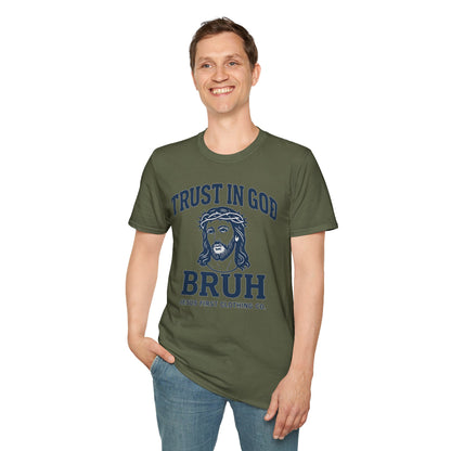 Trust in God Bruh Soft T-Shirt