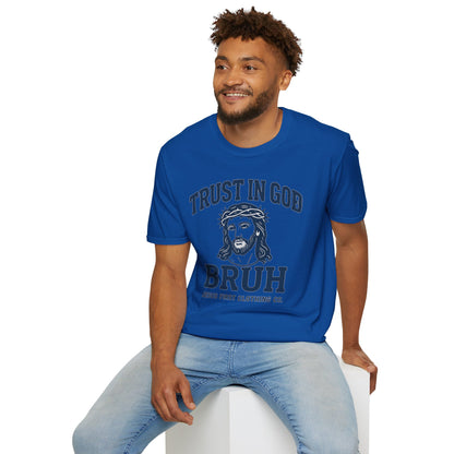 Trust in God Bruh Soft T-Shirt
