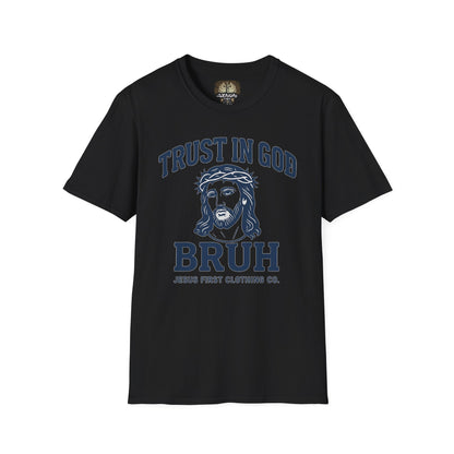 Trust in God Bruh Soft T-Shirt