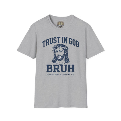 Trust in God Bruh Soft T-Shirt
