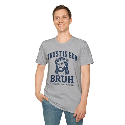 Trust in God Bruh Soft T-Shirt