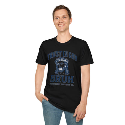 Trust in God Bruh Soft T-Shirt