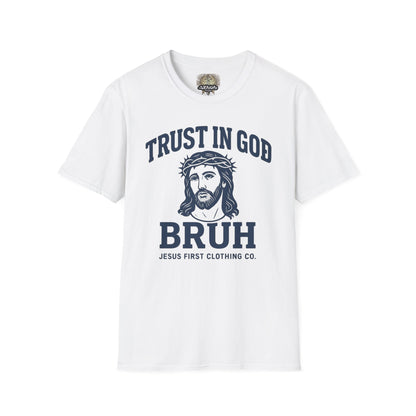 Trust in God Bruh Soft T-Shirt
