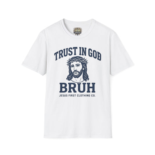 Trust in God Bruh Soft T-Shirt
