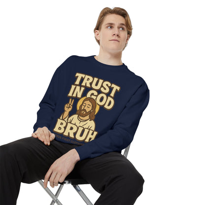 Trust in God Bruh Sweatshirt no hood